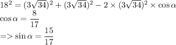 18^2=(3\sqrt{34})^2+(3\sqrt{34})^2-2\times(3\sqrt{34})^2\times\cos\alpha\\\cos\alpha=\dfrac{8}{17}\\=\sin\alpha = \dfrac{15}{17}