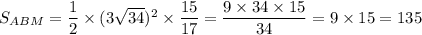 S_{ABM}=\dfrac{1}{2}\times(3\sqrt{34})^2\times\dfrac{15}{17}=\dfrac{9\times34\times15}{34}=9\times15=135