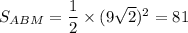 S_{ABM}=\dfrac{1}{2}\times(9\sqrt{2})^2=81