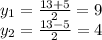 y_{1}= \frac{13+5}{2}= 9\\y_{2} = \frac{13-5}{2}=4