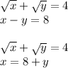 \sqrt{x} +\sqrt{y} =4\\x-y=8\\\\\sqrt{x} +\sqrt{y} =4\\x=8+y