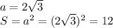 a=2\sqrt{3} \\S=a^{2} =(2\sqrt{3} )^{2} =12