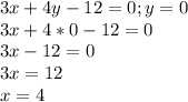 3x+4y-12=0; y=0\\3x+4*0-12=0\\3x-12=0\\3x=12\\x=4