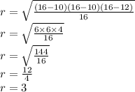 r = \sqrt{ \frac{(16 - 10)(16 - 10)(16 - 12)}{16} } \\ r = \sqrt{ \frac{6 \times6 \times 4 }{16} } \\ r = \sqrt{ \frac{144}{16} } \\ r = \frac{12}{4} \\ r = 3