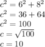 {c}^{2} = {6}^{2} + {8}^{2} \\ {c}^{2} = 36 + 64 \\ {c}^{2} = 100 \\ c = \sqrt{100} \\ c = 10