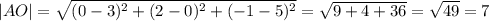 |AO| = \sqrt{(0-3)^2+(2-0)^2+(-1-5)^2} = \sqrt{9+4+36}=\sqrt{49} = 7