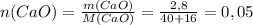 n(CaO) = \frac{m(CaO)}{M(CaO)}=\frac{2,8}{40+16}= 0,05