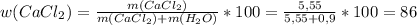 w(CaCl_2)=\frac{m(CaCl_2)}{m(CaCl_2)+m(H_2O)}*100=\frac{5,55}{5,55+0,9} *100= 86