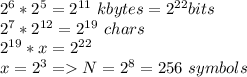 2^6 * 2 ^ 5 = 2^{11}\ kbytes = 2^{22} bits\\2^7 * 2^{12} = 2^{19}\ chars\\2^{19} * x = 2^{22}\\x = 2^{3} = N = 2^8 = 256\ symbols