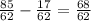 \frac{85}{62} - \frac{17}{62}= \frac{68}{62}