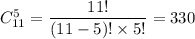 C^5_{11}=\dfrac{11!}{(11-5)!\times5!}=330