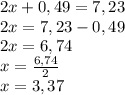 2x+0,49=7,23\\2x=7,23-0,49\\2x=6,74\\x=\frac{6,74}{2} \\x=3,37\\