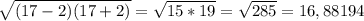 \sqrt{(17-2)(17+2)} = \sqrt{15*19} = \sqrt{285} = 16,88194
