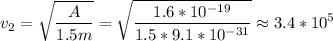 \displaystyle v_2=\sqrt{\frac{A}{1.5m} }=\sqrt{\frac{1.6*10^{-19}}{1.5*9.1*10^{-31}} }\approx3.4*10^5
