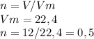 n=V/Vm\\Vm= 22,4\\n=12/22,4=0,5\\