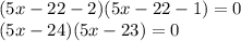 (5x-22-2)(5x-22-1)=0\\(5x-24)(5x-23)=0