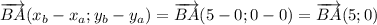\overrightarrow {BA}(x_b-x_a;y_b-y_a) = \overrightarrow {BA}(5-0;0-0)=\overrightarrow {BA}(5;0)