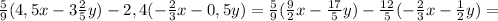 \frac{5}{9} (4,5x - 3 \frac{2}{5}y)- 2,4(-\frac{2}{3}x- 0,5y)=\frac{5}{9} (\frac{9}{2}x - \frac{17}{5}y)- \frac{12}{5}(-\frac{2}{3}x- \frac{1}{2}y)=