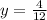 y=\frac{4}{12}