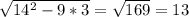 \sqrt{14^{2} -9*3}=\sqrt{169}=13