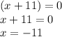 (x+11)=0\\x+11=0\\x=-11