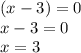 (x-3)=0\\x-3=0\\x=3