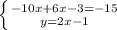 \left \{ {{-10x + 6x - 3 = -15} \atop {y = 2x - 1}} \right.