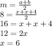 m=\frac{a+b}{2} \\8=\frac{x+x+4}{2} \\16=x+x+4\\12=2x\\x=6