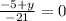 \frac{-5+y}{-21} =0\\