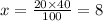 x = \frac{20 \times 40}{100} = 8