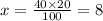 x = \frac{40 \times 20}{100} = 8