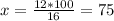 x=\frac{12*100}{16} =75