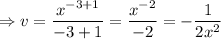\Rightarrow v=\dfrac{x^{-3+1}}{-3+1}=\dfrac{x^{-2}}{-2}=-\dfrac{1}{2x^2}