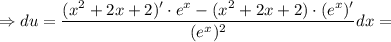 \Rightarrow du=\dfrac{(x^2+2x+2)'\cdot e^x-(x^2+2x+2)\cdot (e^x)'} {(e^x)^2}dx=