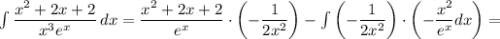 \int\limits {\dfrac{x^2+2x+2}{x^3e^x} } \, dx=\dfrac{x^2+2x+2} {e^x}\cdot\left(-\dfrac{1}{2x^2}\right)-\int\left(-\dfrac{1}{2x^2}\right)\cdot\left(-\dfrac{x^2}{e^x}dx\right)=