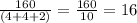 \frac{160}{(4+4+2)} =\frac{160}{10}=16