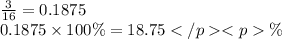 \frac{3}{16} = 0.1875 \\ 0.1875 \times 100 \% = 18.75 \%