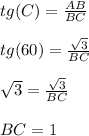 tg(C)=\frac{AB}{BC}\\\\tg(60)=\frac{\sqrt{3}}{BC}\\\\\sqrt{3} =\frac{\sqrt{3}}{BC}\\\\BC = 1