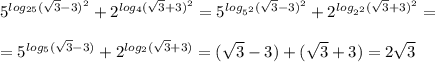 5^{log_{25}(\sqrt3-3)^2}+2^{log_4(\sqrt3+3)^2}=5^{log_{5^2}(\sqrt3-3)^2}+2^{log_{2^2}(\sqrt3+3)^2}=\\\\=5^{log_5(\sqrt3-3)}+2^{log_2(\sqrt3+3)}=(\sqrt3-3)+(\sqrt3+3)=2\sqrt3