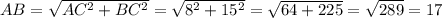 AB = \sqrt{AC^2 + BC^2} = \sqrt{8^2 + 15^2} = \sqrt{64 + 225} = \sqrt{289} = 17