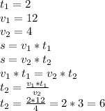 t_1 = 2\\v_1 = 12\\v_2 = 4\\s = v_1*t_1\\s = v_2*t_2\\v_1*t_1 = v_2*t_2\\t_2 = \frac{v_1*t_1}{v_2}\\t_2 = \frac{2*12}{4} = 2*3 = 6