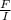 \frac{F}{I}