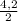 \frac{4,2}{2}