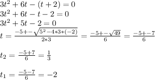 3t^2+6t-(t+2)=0\\3t^2+6t-t-2=0\\3t^2+5t-2=0\\t=\frac{-5+-\sqrt{5^2-4*3*(-2)}}{2*3} = \frac{-5+-\sqrt{49}}{6} = \frac{-5+-7}{6}\\\\t_2=\frac{-5+7}{6} = \frac{1}{3}\\\\t_1=\frac{-5-7}{6} = -2