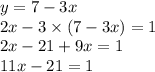 y = 7 - 3x \\ 2x - 3 \times (7 - 3x) = 1 \\ 2x - 21 + 9x = 1 \\ 11x - 21 = 1 \\