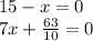 15 - x = 0 \\ 7x + \frac{63}{10 } = 0