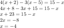 4(x+2) - 3(x-5) = 15-x\\4x+8-3x+15 = 15-x\\x+23 = 15-x\\2x=-8\\x=-4