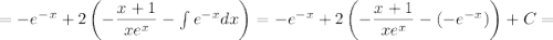 =-e^{-x}+2\left(-\dfrac{x+1} {xe^x}-\int e^{-x}dx\right)=-e^{-x}+2\left(-\dfrac{x+1} {xe^x}-(-e^{-x})\right)+C=