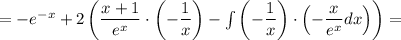 =-e^{-x}+2\left(\dfrac{x+1} {e^x}\cdot\left(-\dfrac{1}{x}\right)-\int \left(-\dfrac{1}{x}\right)\cdot\left(-\dfrac{x} {e^x}dx\right)\right)=