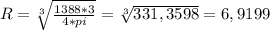 R=\sqrt[3]{\frac{1388*3}{4*pi}} =\sqrt[3]{331,3598}=6,9199
